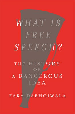 What Is Free Speech?: The History of a Dangerous Idea WHAT IS FREE SPEECH [ Fara Dabhoiwala ]