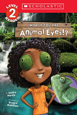 What If You Had Animal Eyes (Scholastic Reader, Level 2) WHAT IF YOU HAD ANIMAL EYES (S （What If You Had... ） Sandra Markle