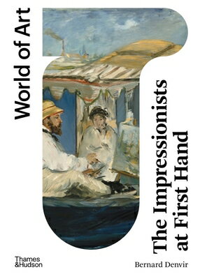 The Impressionists at First Hand IMPRESSIONISTS AT 1ST HAND 2/E （World of Art） [ Bernard Denvir ]