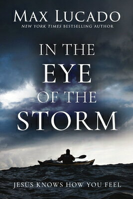 In the Eye of the Storm: Jesus Knows How You Feel IN THE EYE OF THE STORM [ Max Lucado ]