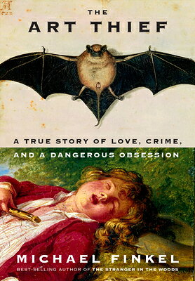 The Art Thief: A True Story of Love, Crime, and a Dangerous Obsession ART THIEF [ Michael Finkel ]