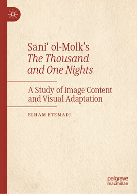 Sani' Ol-Molk's the Thousand and One Nights: A Study of Image Content and Visual Adaptation SANI OL-MOLKS THE THOUSAND & 1 [ Elham Etemadi ]