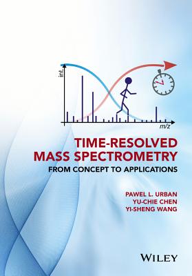 Time-Resolved Mass Spectrometry: From Concept to Applications TIME-RESOLVED MASS SPECTROMETR 