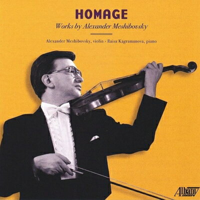 【輸入盤】Homage-violin Works: Meshibovsky(Vn) Kagramanova(P) [ Meshibovsky , Alexander ]