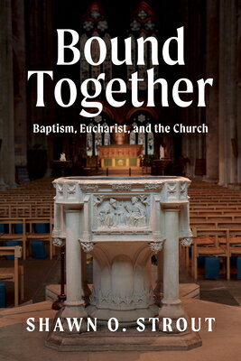Bound Together: Baptism, Eucharist, and the Church BOUND TOGETHER [ Shawn O. Strout ]