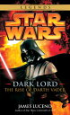 Dark Lord: Star Wars Legends: The Rise of Darth Vader DARK LORD SW LEGENDS （Star Wars - Legends） James Luceno