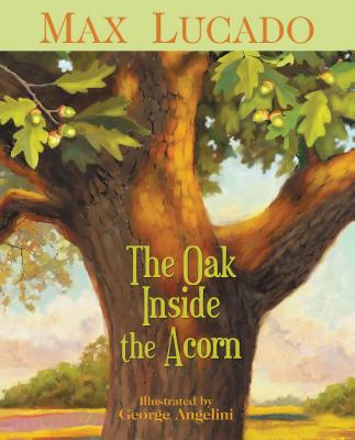 The Oak Inside the Acorn OAK INSIDE THE ACORN [ Max Lucado ]