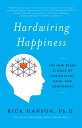 Hardwiring Happiness: The New Brain Science of Contentment, Calm, and Confidence HARDWIRING HAPPINESS Rick Hanson