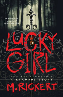 Lucky Girl: How I Became a Horror Writer: A Krampus Story LUCKY GIRL [ M. Rickert ]