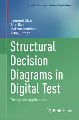 Structural Decision Diagrams in Digital Test: Theory and Applications STRUCTURAL DECISION DIAGRAMS I （Computer Science Foundations and Applied Logic） [ Raimund Ubar ]