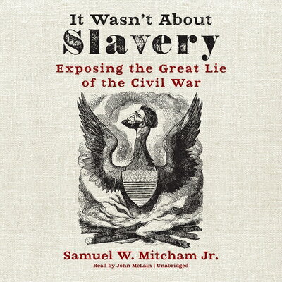 It Wasn't about Slavery: Exposing the Great Lie of the Civil War IT WASNT ABT SLAVERY D 