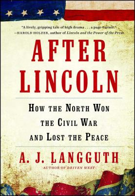 After Lincoln: How the North Won the Civil War and Lost the Peace AFTER LINCOLN 