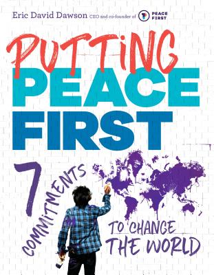 Putting Peace First: 7 Commitments to Change the World PUTTING PEACE 1ST 