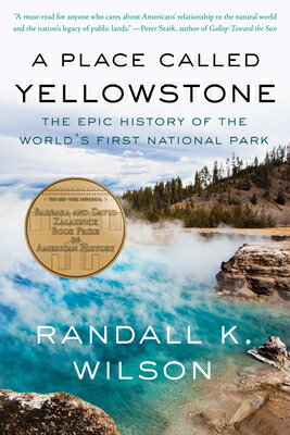 A Place Called Yellowstone: The Epic History of the World's First National Park PLACE CALLED YELLOWSTONE [ Randall K. Wilson ]