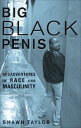 Big Black Penis: Misadventures in Race and Masculinity BIG BLACK PENIS 