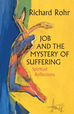 Job and the Mystery of Suffering: Spiritual Reflections JOB & THE MYST OF SUFFERING [ Richard Rohr ]