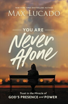 You Are Never Alone: Trust in the Miracle of God's Presence and Power YOU ARE NEVER ALONE [ Max Lucado ]