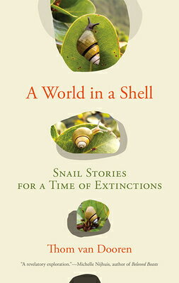 A World in a Shell: Snail Stories for a Time of Extinctions WORLD IN A SHELL 