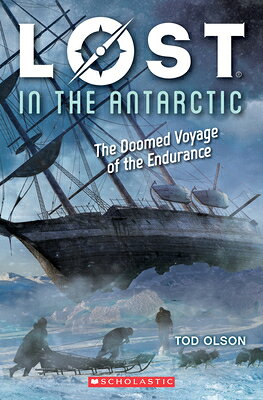 Lost in the Antarctic: The Doomed Voyage of the Endurance (Lost #4): Volume 4 LOST IN THE ANTARCTIC THE DOOM （Lost） [ Tod Olson ]