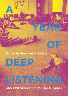 A Year of Deep Listening: 365 Text Scores for Pauline Oliveros YEAR OF DEEP LISTENING [ Stephanie Loveless ]