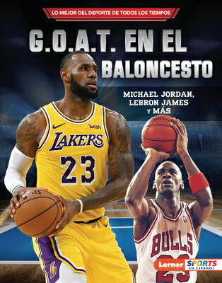 G.O.A.T. En El Baloncesto (Basketball 039 s G.O.A.T.): Michael Jordan, Lebron James Y Ms GOAT EN EL BALONCESTO (BASKETB （Lo Mejor del DePorte de Todos los Tiempos (Sports 039 Greatest Of All Time) (Lerner (Tm) Sports en Espa） Joe Levit