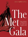 The Met Gala: Red Carpet Style, Iconic Moments of Fashion from the World's Most ...