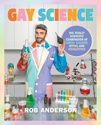 Gay Science: The Totally Scientific Examination of LGBTQ+ Culture, Myths, and Stereotypes GAY SCIENCE [ Rob Anderson ]