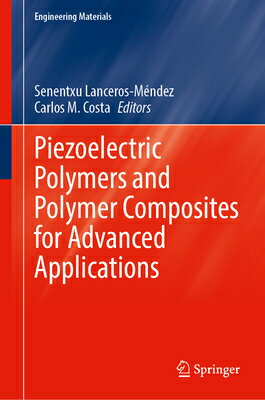 Piezoelectric Polymers and Polymer Composites for Advanced Applications PIEZOELECTRIC POLYMERS & POLYM （Engineering Materials） [ Senentxu Lanceros‐mndez ]