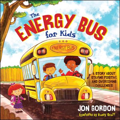 The Energy Bus for Kids: A Story about Staying Positive and Overcoming Challenges ENERGY BUS FOR KIDS （Jon Gordon） [ Jon Gordon ]