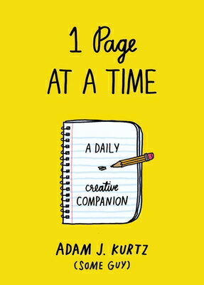 1 Page at a Time: A Daily Creative Companion 1 PAGE AT A TIME [ Adam J. Kurtz ]