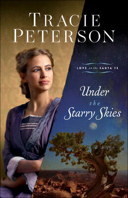 Under the Starry Skies UNDER THE STARRY SKIES （Love on the Santa Fe） [ Tracie Peterson ]