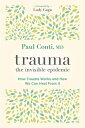 Trauma: The Invisible Epidemic: How Trauma Works and How We Can Heal from It TRAUMA THE INVISIBLE EPIDEMIC Paul Conti