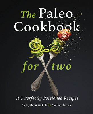 The Paleo Cookbook for Two: 100 Perfectly Portioned Recipes PALEO CKBK FOR 2 