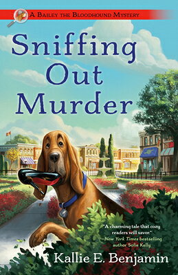 Sniffing Out Murder SNIFFING OUT MURDER （A Bailey the Bloodhound Mystery） [ Kallie E. Benjamin ]