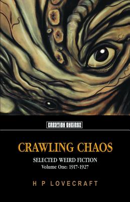 Crawling Chaos, Volume One: Selected Weird Fiction: 1917-1927 CRAWLING CHAOS VOLUME 1 （Tomb of Lovecraft） [ H. P. Lovecraft ]