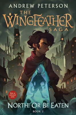 North! or Be Eaten: The Wingfeather Saga Book 2 NORTH OR BE EATEN （Wingfeather Saga） 