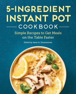 5-Ingredient Instant Pot Cookbook: Simple Recipes to Get Meals on the Table Faster 5-INGREDIENT INSTANT POT CKBK [ Janet A. Zimmerman ]