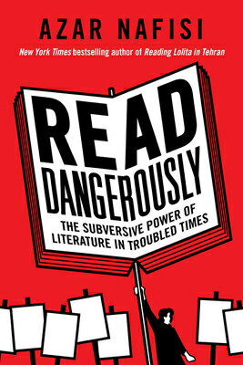 Read Dangerously: The Subversive Power of Literature in Troubled Times READ DANGEROUSLY 