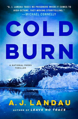 Cold Burn: A National Parks Thriller COLD BURN （A National Parks Thriller） [ A. J. Landau ]
