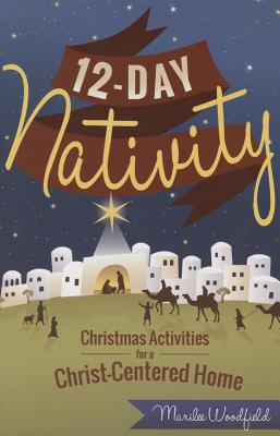 12-Day Nativity: Christmas Activities for a Christ-Centered Home 12-DAY NATIVITY [ Marilee Whiting Woodfield ]