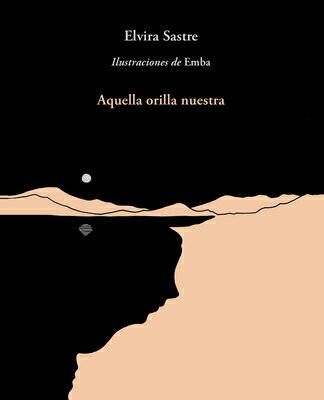 Aquella Orilla Nuestra / That Shore of Ours SPA-AQUELLA ORILLA NUESTRA / T [ Elvira Sastre ]
