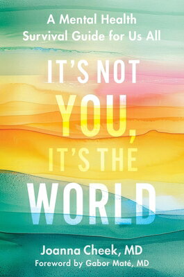 It's Not You, It's the World: A Mental Health Survival Guide for Us All ITS NOT YOU ITS THE WORLD [ Joanna Cheek ]