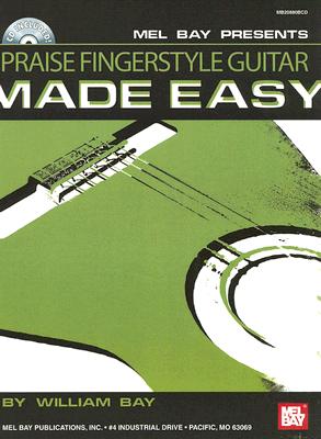 Praise Fingerstyle Guitar Made Easy [With CD] PRAISE FINGERSTYLE GUITAR-W/CD （Made Easy (Mel Bay)） [ William Bay ]
