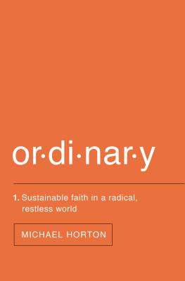 Ordinary: Sustainable Faith in a Radical, Restless World ORDINARY [ Michael Horton ]