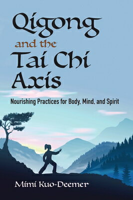 Qigong and the Tai CHI Axis: Nourishing Practices for Body, Mind, and Spirit