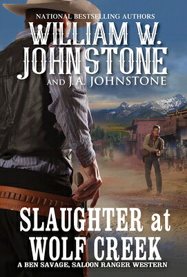 Slaughter at Wolf Creek SLAUGHTER AT WOLF CREEK （Ben Savage, Saloon Ranger） [ William W. Johnstone ]