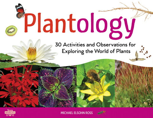 Plantology: 30 Activities and Observations for Exploring the World of Plants Volume 5 PLANTOLOGY （Young Naturalists） 