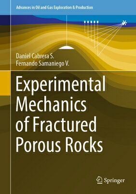 Experimental Mechanics of Fractured Porous Rocks EXPERIMENTAL MECHANICS OF FRAC （Advances in Oil and Gas Exploration Production） Daniel Cabrera S.