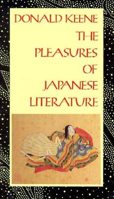 The Pleasures of Japanese Literature PLEASURES OF JAPANESE LITERATU （Companions to Asian Studies） [ Donald Keene ]