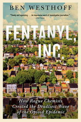 Fentanyl, Inc.: How Rogue Chemists Are Creating the Deadliest Wave of the Opioid Epidemic FENTANYL INC 